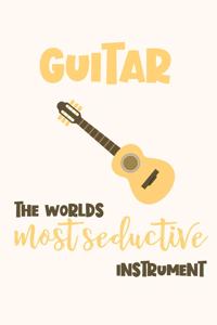 Guitar - the Worlds Most Seductive Instrument