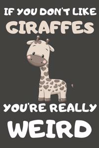 If You Don't Like Giraffes You're Really Weird