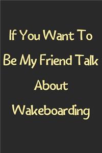 If You Want To Be My Friend Talk About Wakeboarding