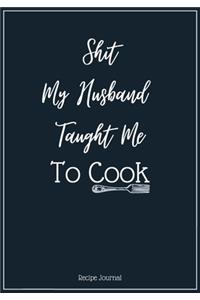 Shit My Husband Taught Me To Cook