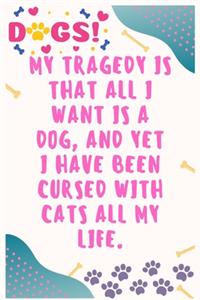 My tragedy is that all I want is a dog, and yet I have been cursed with cats all my life