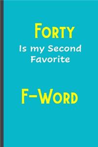 Forty is my second favorite F-Word