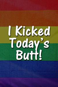 I Kicked Today's Butt! Notebook