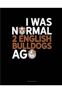 I Was Normal 2 English Bulldogs Ago