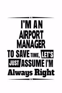 I'm An Airport Manager To Save Time, Let's Assume That I'm Always Right