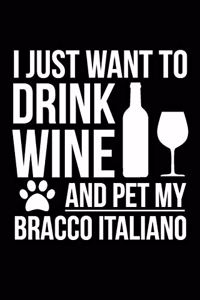 I just want to drink wine and pet my Bracco Italiano Dog 6 x 9 120 pages Journal Notebook