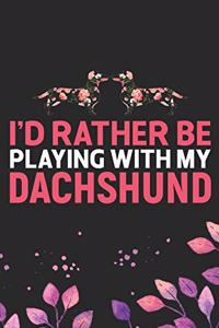 I'd Rather Be Playing with My Dachshund