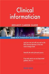 Clinical informatician RED-HOT Career Guide; 2502 REAL Interview Questions