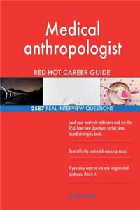 Medical anthropologist RED-HOT Career Guide; 2587 REAL Interview Questions