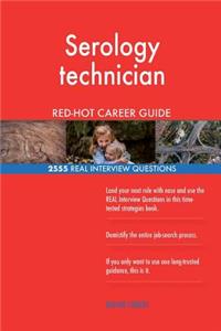 Serology technician RED-HOT Career Guide; 2555 REAL Interview Questions