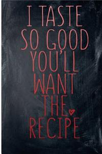 I Taste So Good You'll Want The Recipe