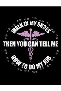 Walk A Day In My Shoes Then You Can Tell Me How To Do My Job