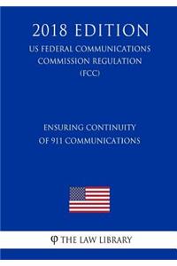 Ensuring Continuity of 911 Communications (US Federal Communications Commission Regulation) (FCC) (2018 Edition)