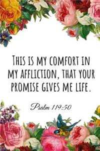 This Is My Comfort in My Affliction, That Your Promise Gives Me Life. Psalm 119