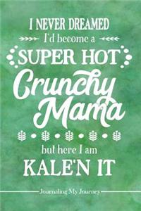 I Never Dreamed I'd Become a Super Hot Crunchy Mama But Here I Am Kale'n It