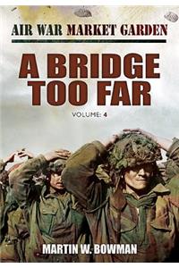 Air War Market Garden: A Bridge Too Far