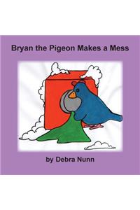 Bryan the Pigeon Makes a Mess