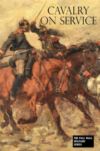 Cavalry on Service: Illustrated by the advance of the German cavalry across the Mosel in 1870