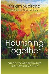 Flourishing Together: Guide to Appreciative Inquiry Coaching