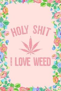 Holy Shit I Love Weed Journal Notebook