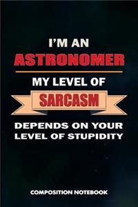 I Am an Astronomer My Level of Sarcasm Depends on Your Level of Stupidity
