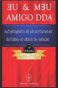 Eu & Meu Amigo DDA - Autobiografia de Um Portador do Distúrbio do Déficit de Atenção