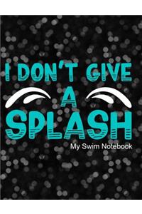I Don't Give a Splash My Swim Notebook