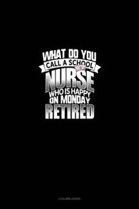 What Do You Call a School Nurse Who Is Happy on Monday? Retired