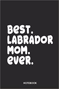 Best Labrador Mom Ever Notebook