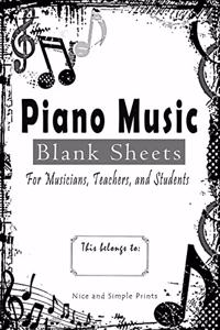 Piano Music Blank Sheets for Musicians, Teachers, and Students: 100-Page Musical Manuscript with Staves for Composers, Song Writing Journal, 8.5x11 Music Notebook