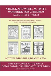 Activity Books for Kids Aged 2 to 4 (A black and white activity workbook for children aged 4 to 5 - Vol 2)