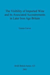 Visibility of Imported Wine and Its Associated Accoutrements in Later Iron Age Britain