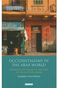 Occidentalisms in the Arab World: Ideology and Images of the West in the Egyptian Media