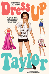 Dress Up Taylor: A Taylor Swift Paper Doll Book Featuring Her Iconic Eras