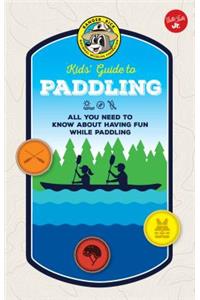 Ranger Rick Kids' Guide to Paddling: All You Need to Know about Having Fun While Paddling