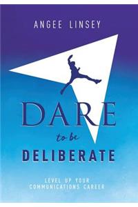 Dare to be Deliberate