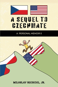 Sequel to Czechmate - A Personal Memoir II