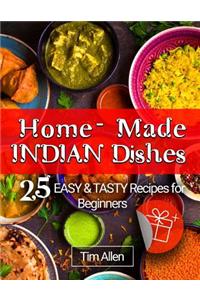 Home-Made Indian Dishes: 25 Easy and Tasty Recipes for Beginners.