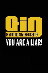 Gin If You Find Anything Better You Are A Liar!