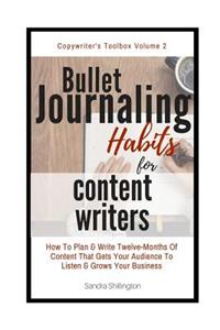 Bullet Journaling Habits for Content Writers: How to Write Twelve Months of Content That Gets Your Audience to Listen & Grows Your Business