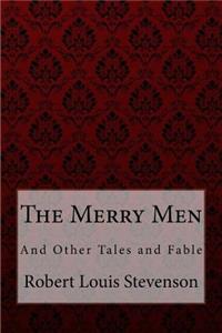 Merry Men, and Other Tales and Fables Robert Louis Stevenson