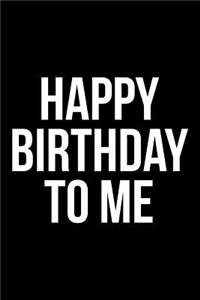 Happy Birthday To Me
