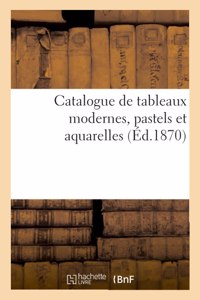 Catalogue de Tableaux Modernes, Pastels Et Aquarelles