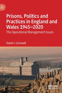 Prisons, Politics and Practices in England and Wales 1945-2020