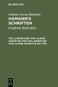 Briefe Bis 1764. Kleine Aufsätze Von 1764. Briefe Bis 1769. Kleine Aufsätze Bis 1769