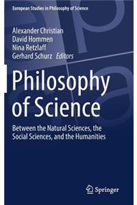 Philosophy of Science: Between the Natural Sciences, the Social Sciences, and the Humanities