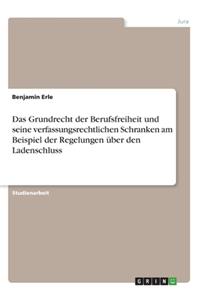 Das Grundrecht der Berufsfreiheit und seine verfassungsrechtlichen Schranken am Beispiel der Regelungen über den Ladenschluss