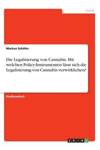 Legalisierung von Cannabis. Mit welchen Policy-Instrumenten lässt sich die Legalisierung von Cannabis verwirklichen?