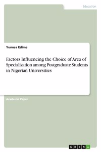 Factors Influencing the Choice of Area of Specialization among Postgraduate Students in Nigerian Universities