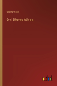 Gold, Silber und Währung